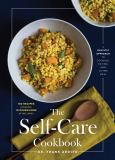 The Self-Care Cookbook : A Holistic Approach to Cooking, Eating, and Living Well