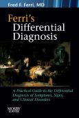 Ferri's Differential Diagnosis: A Practical Guide to the Differential Diagnosis of Symptoms, Signs, and Clinical Disorders